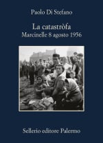 La catastr&ograve;fa. Marcinelle 8 agosto 1956