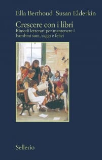 Crescere con i libri. Rimedi letterari per mantenere i bambini sani, saggi e felici