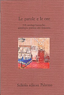 Le parole e le ore. Gli orologi barocchi: antologia poetica del Seicento
