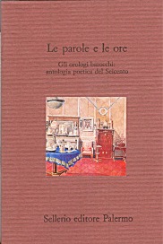 Le parole e le ore. Gli orologi barocchi: antologia poetica del Seicento