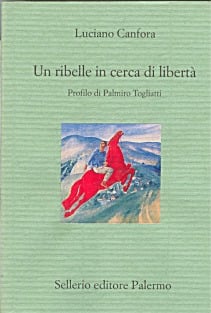 Un ribelle in cerca di libertà. Profilo di Palmiro Togliatti