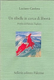 Un ribelle in cerca di libertà. Profilo di Palmiro Togliatti