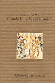 Vita di Ges&ugrave; secondo le tradizioni islamiche