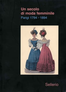 Un secolo di moda femminile. Parigi 1794-1894