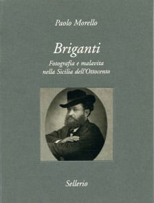 Briganti. Fotografia e malavita nella Sicilia dell'Ottocento