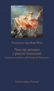 Non mi attirano i piaceri innocenti. Costumi scandalosi nella Parigi del Settecento