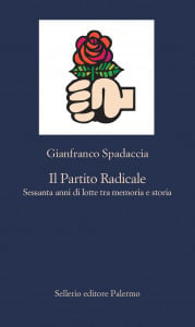 Il Partito Radicale. Sessanta anni di lotte tra memoria e storia