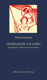 «Andai perché ci si crede». Il testamento dell’anarchico Serantini