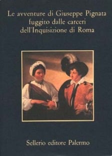 Le avventure di Giuseppe Pignata fuggito dalle carceri dell&rsquo;Inquisizione di Roma