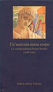 Un'amicizia senza corpo. La corrispondenza Parisot-Savinio. 1938-1952