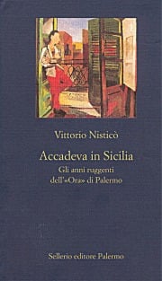 Accadeva in Sicilia. Gli anni ruggenti dell'«Ora» di Palermo