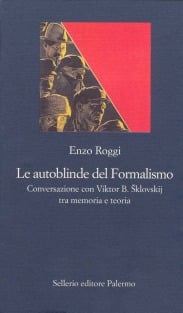 Le autoblinde del Formalismo. Conversazione con Viktor B. Šklovskij tra memoria e teoria