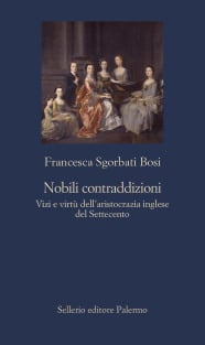 Nobili contraddizioni Vizi e virtù dell’aristocrazia inglese del Settecento