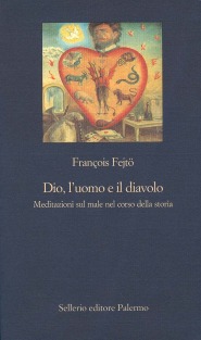 Dio, l'uomo e il diavolo. Meditazioni sul male nel corso della storia