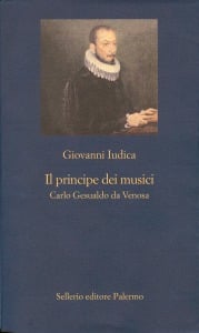 Il principe dei musici. Carlo Gesualdo da Venosa