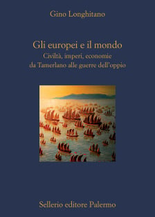 Gli europei e il mondo. Civiltà, imperi, economie da Tamerlano alle guerre dell’oppio