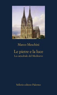 Le pietre e la luce. La cattedrale del Medioevo