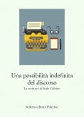 Una possibilità indefinita del discorso. Le scritture di Italo Calvino