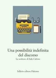 Una possibilità indefinita del discorso. Le scritture di Italo Calvino
