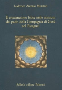 Il cristianesimo felice nelle missioni dei padri della Compagnia di Gesù nel Paraguai