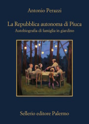 La Repubblica autonoma di Piuca. Autobiografia di famiglia in giardino