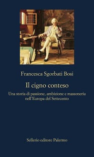 Il cigno conteso. Una storia di passione, ambizione e massoneria nell&rsquo;Europa del Settecento