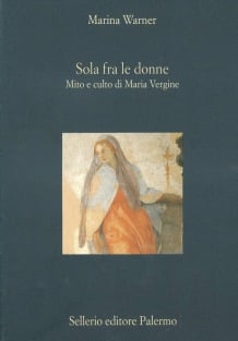 Sola fra le donne. Mito e culto di Maria Vergine