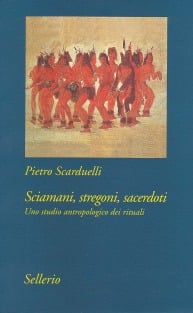 Sciamani, stregoni, sacerdoti. Uno studio antropologico dei rituali