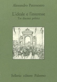 L'ideale e l'interesse. Tre discorsi politici