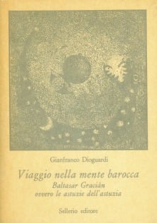 Viaggio nella mente barocca. Baltasar Gracián ovvero le astuzie dell'astuzia