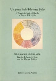 Un paese indicibilmente bello. Il &laquo;Viaggio in Italia&raquo; di Goethe e il mito della Sicilia