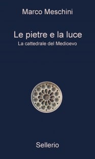 Le pietre e la luce. La cattedrale del Medioevo