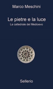 Le pietre e la luce. La cattedrale del Medioevo