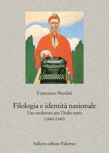 Filologia e identità nazionale. Una tradizione per l'Italia unita (1840-1940)