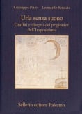 Urla senza suono. Graffiti e disegni dei prigionieri dell’Inquisizione