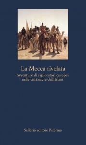 La Mecca rivelata. Avventure di esploratori europei nelle città sacre dell'Islam