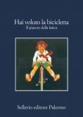 Hai voluto la bicicletta. Il piacere della fatica