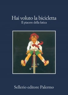 Hai voluto la bicicletta. Il piacere della fatica