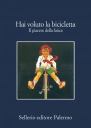 Hai voluto la bicicletta. Il piacere della fatica