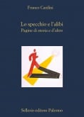 Lo specchio e l'alibi. Pagine di storia e d'altro
