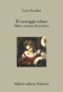 Il caravaggio rubato. Mito e cronaca di un furto